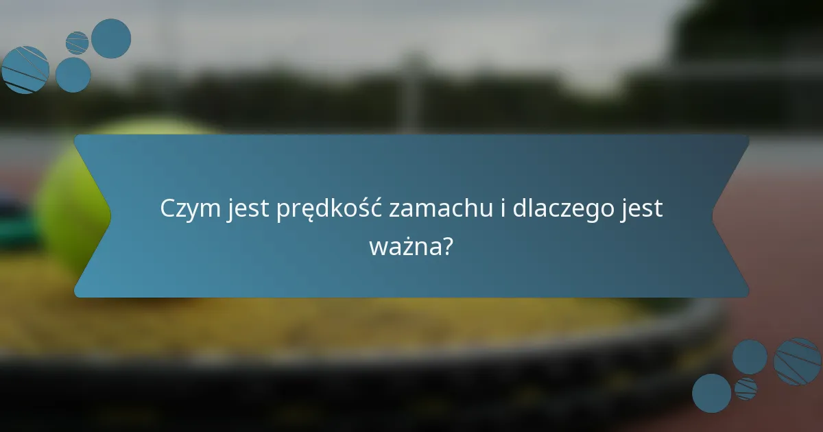 Czym jest prędkość zamachu i dlaczego jest ważna?