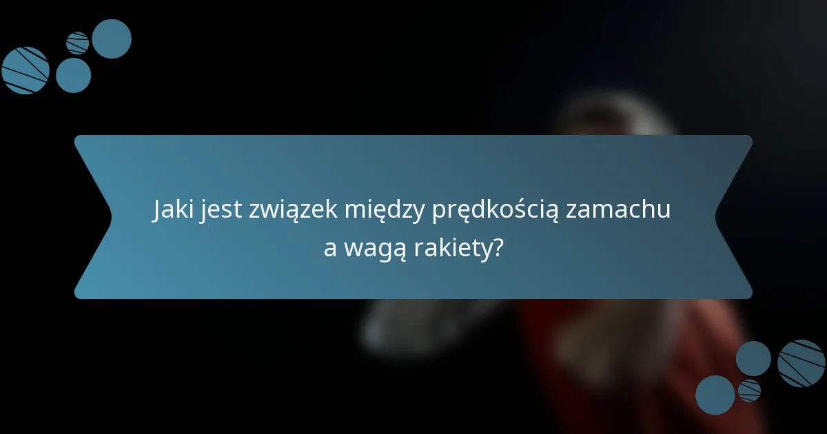 Jaki jest związek między prędkością zamachu a wagą rakiety?