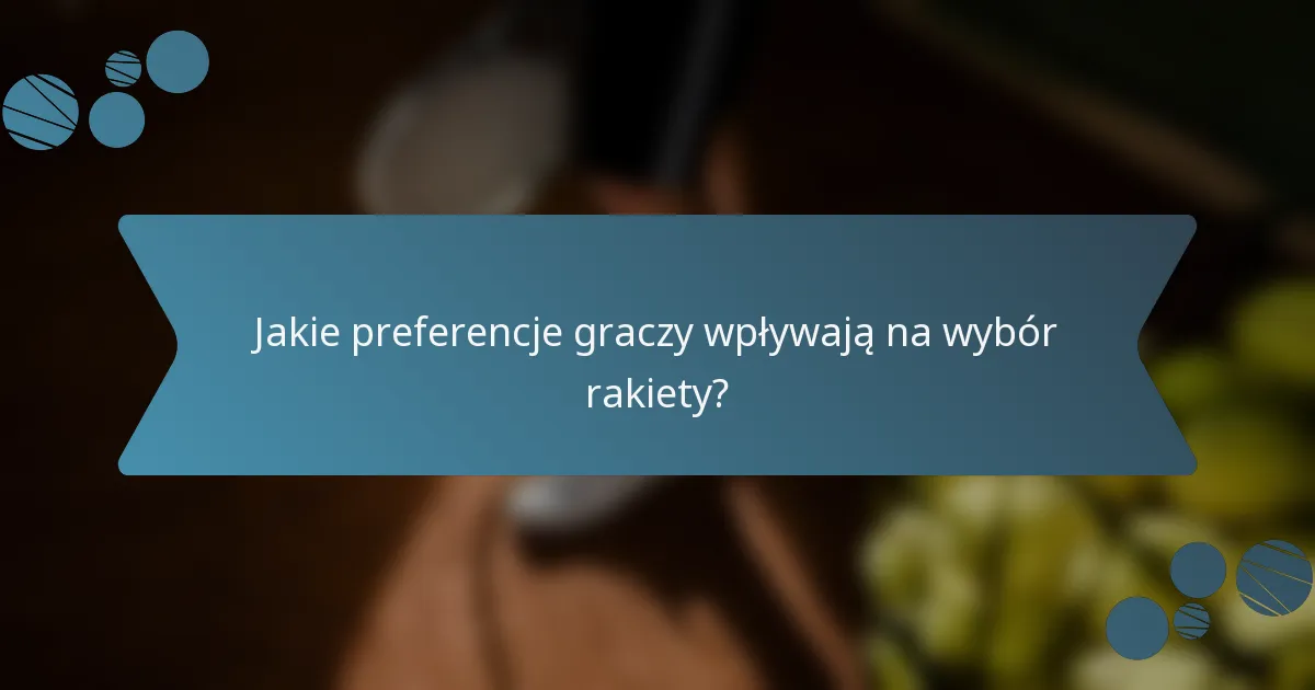 Jakie preferencje graczy wpływają na wybór rakiety?